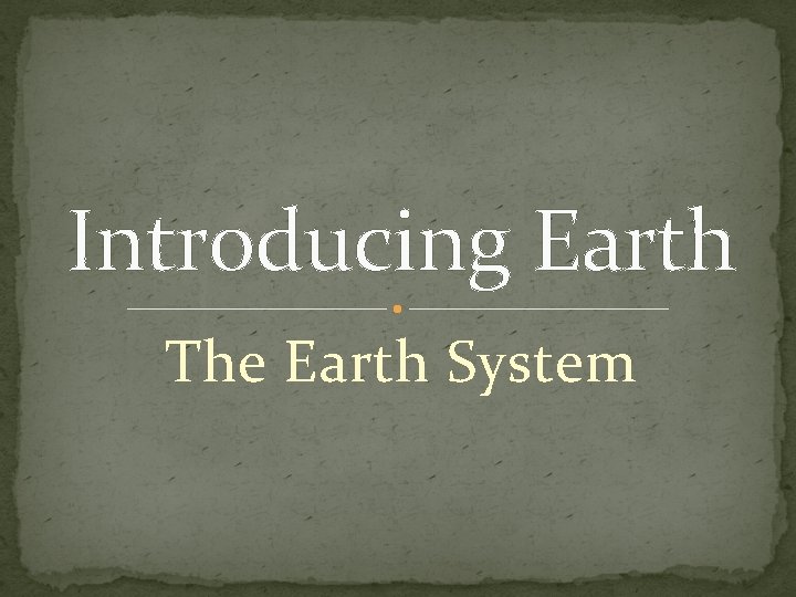 Introducing Earth The Earth System 