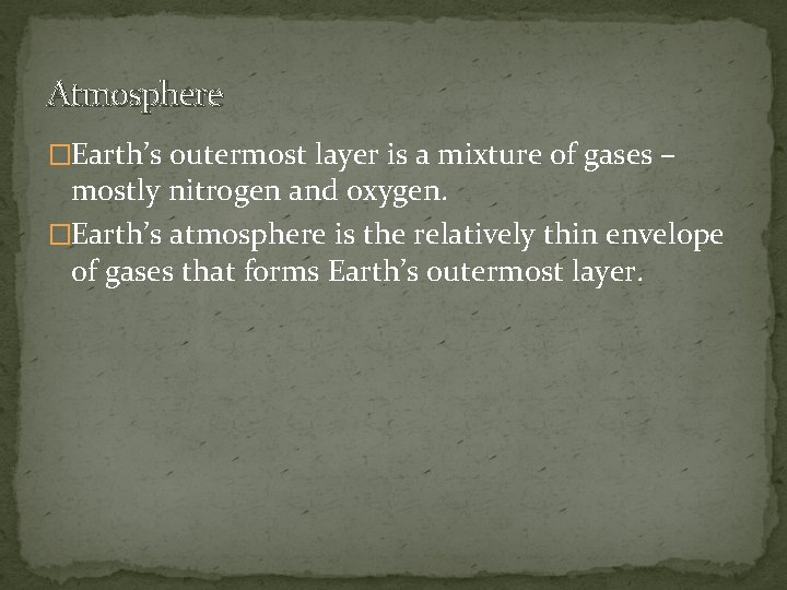 Atmosphere �Earth’s outermost layer is a mixture of gases – mostly nitrogen and oxygen.