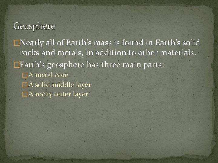 Geosphere �Nearly all of Earth’s mass is found in Earth’s solid rocks and metals,