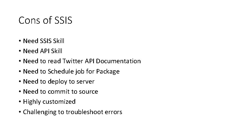 Cons of SSIS • Need SSIS Skill • Need API Skill • Need to Cons of SSIS • Need SSIS Skill • Need API Skill • Need to