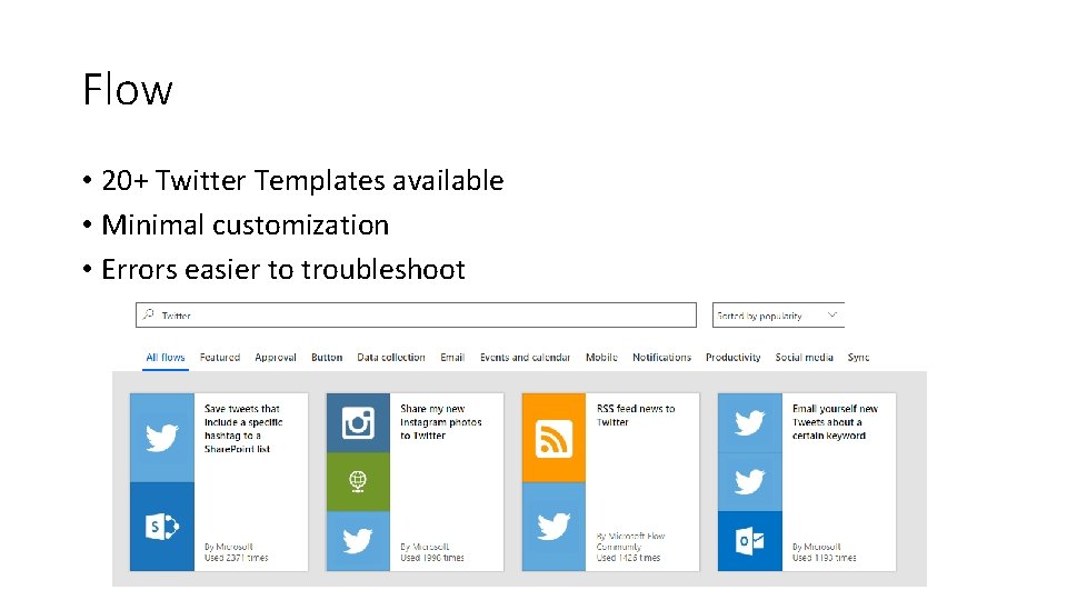 Flow • 20+ Twitter Templates available • Minimal customization • Errors easier to troubleshoot Flow • 20+ Twitter Templates available • Minimal customization • Errors easier to troubleshoot