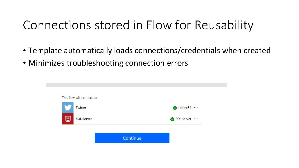Connections stored in Flow for Reusability • Template automatically loads connections/credentials when created • Connections stored in Flow for Reusability • Template automatically loads connections/credentials when created •