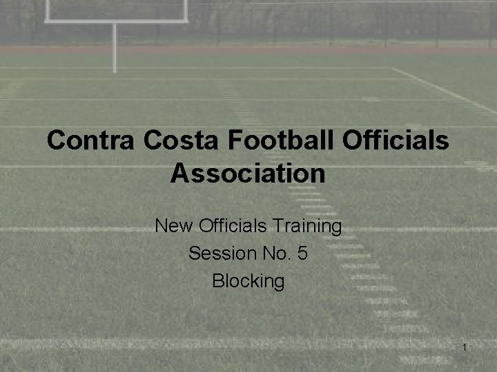 Contra Costa Football Officials Association New Officials Training Session No. 5 Blocking 1 