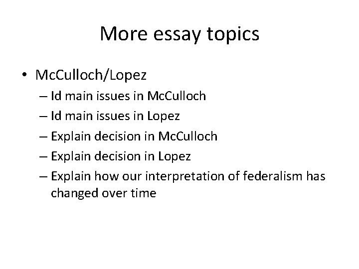 More essay topics • Mc. Culloch/Lopez – Id main issues in Mc. Culloch –