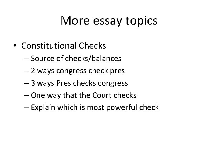 More essay topics • Constitutional Checks – Source of checks/balances – 2 ways congress More essay topics • Constitutional Checks – Source of checks/balances – 2 ways congress