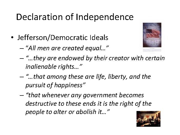 Declaration of Independence • Jefferson/Democratic Ideals – “All men are created equal…” – “…they