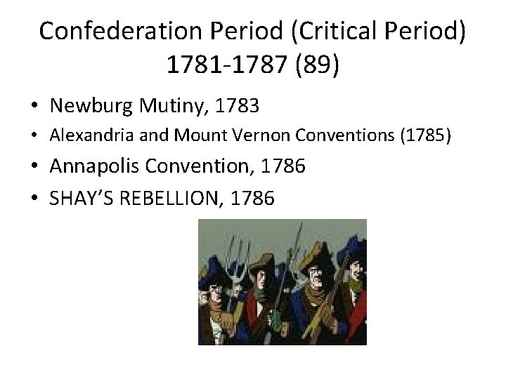 Confederation Period (Critical Period) 1781 -1787 (89) • Newburg Mutiny, 1783 • Alexandria and