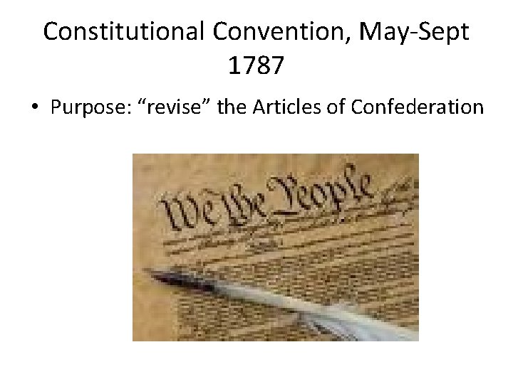 Constitutional Convention, May-Sept 1787 • Purpose: “revise” the Articles of Confederation 