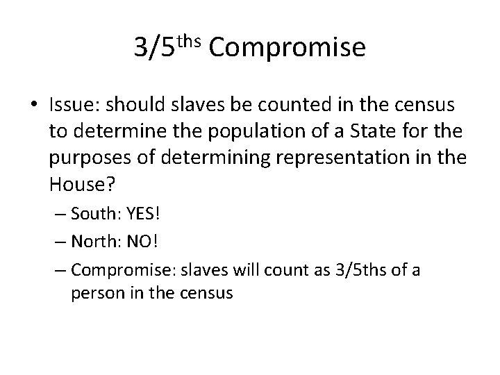 3/5 ths Compromise • Issue: should slaves be counted in the census to determine