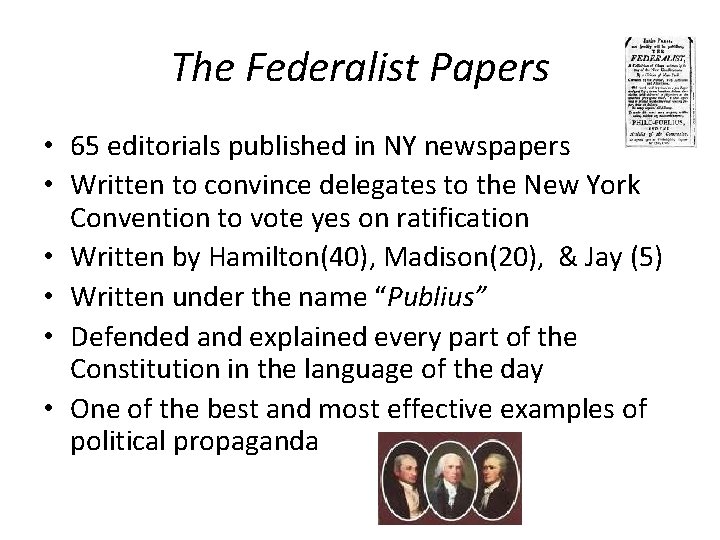 The Federalist Papers • 65 editorials published in NY newspapers • Written to convince