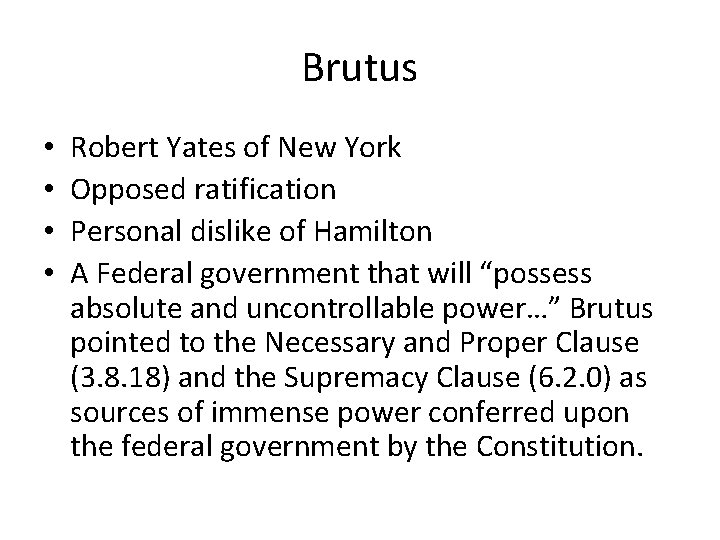 Brutus • • Robert Yates of New York Opposed ratification Personal dislike of Hamilton Brutus • • Robert Yates of New York Opposed ratification Personal dislike of Hamilton