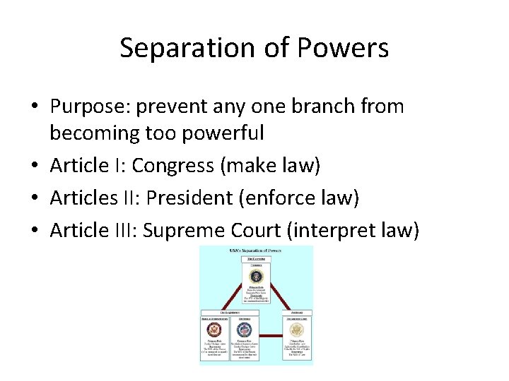 Separation of Powers • Purpose: prevent any one branch from becoming too powerful •