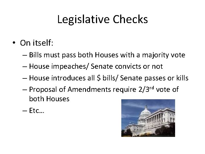 Legislative Checks • On itself: – Bills must pass both Houses with a majority Legislative Checks • On itself: – Bills must pass both Houses with a majority