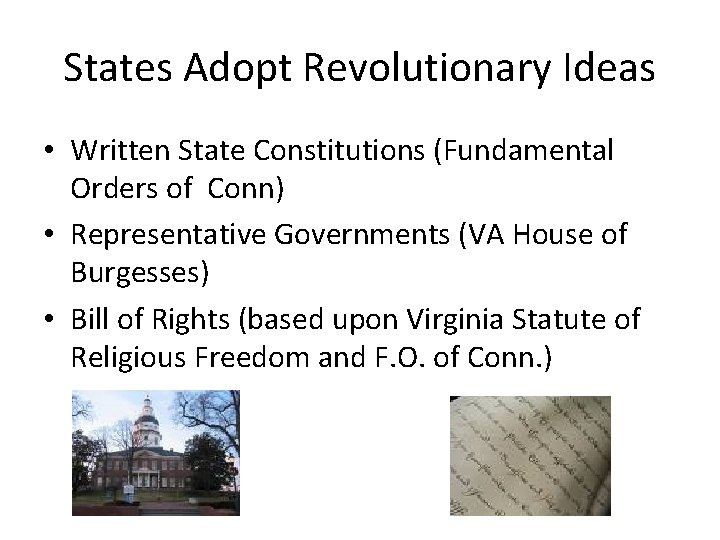 States Adopt Revolutionary Ideas • Written State Constitutions (Fundamental Orders of Conn) • Representative