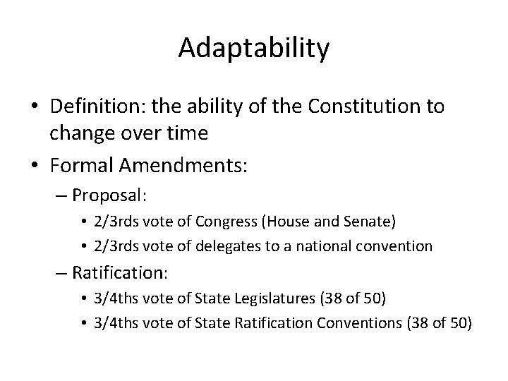 Adaptability • Definition: the ability of the Constitution to change over time • Formal