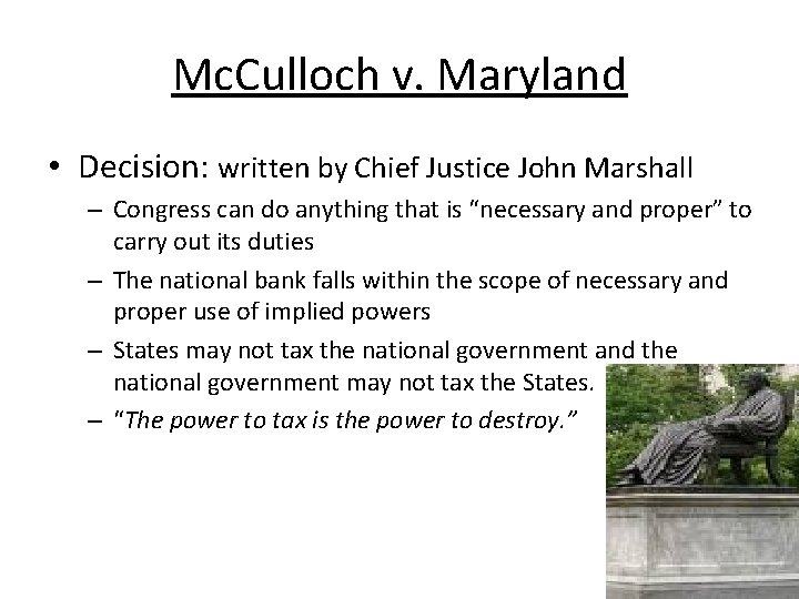 Mc. Culloch v. Maryland • Decision: written by Chief Justice John Marshall – Congress