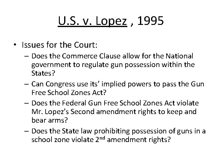 U. S. v. Lopez , 1995 • Issues for the Court: – Does the