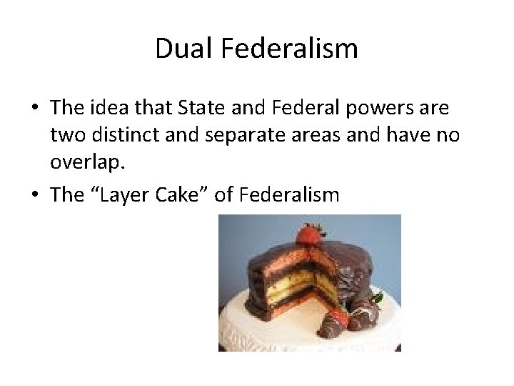 Dual Federalism • The idea that State and Federal powers are two distinct and Dual Federalism • The idea that State and Federal powers are two distinct and