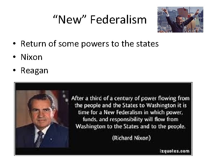 “New” Federalism • Return of some powers to the states • Nixon • Reagan