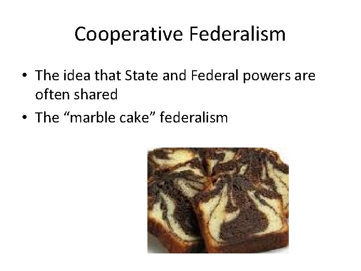 Cooperative Federalism • The idea that State and Federal powers are often shared •