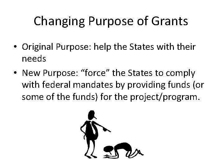 Changing Purpose of Grants • Original Purpose: help the States with their needs • Changing Purpose of Grants • Original Purpose: help the States with their needs •