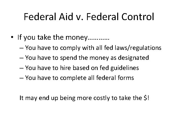 Federal Aid v. Federal Control • If you take the money………… – You have