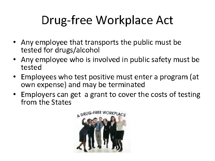 Drug-free Workplace Act • Any employee that transports the public must be tested for