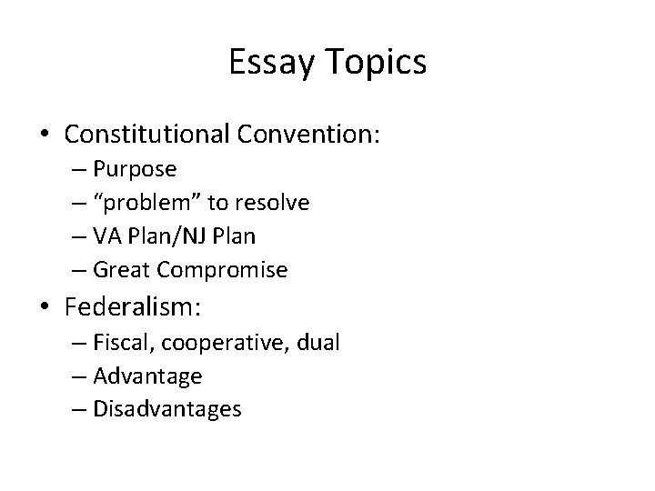 Essay Topics • Constitutional Convention: – Purpose – “problem” to resolve – VA Plan/NJ