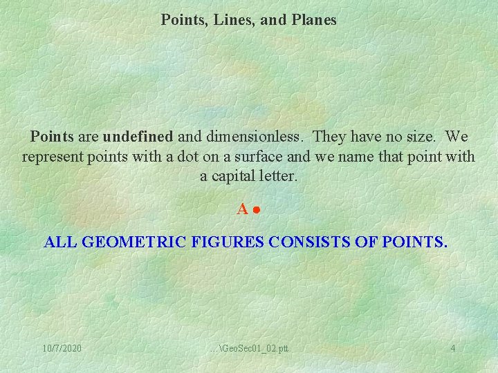 Points, Lines, and Planes Points are undefined and dimensionless. They have no size. We