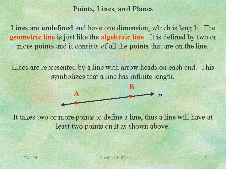 Points, Lines, and Planes Lines are undefined and have one dimension, which is length.