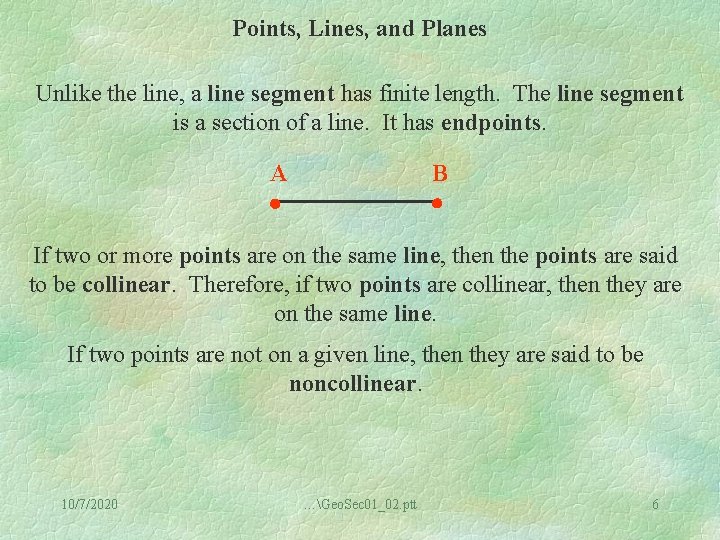 Points, Lines, and Planes Unlike the line, a line segment has finite length. The