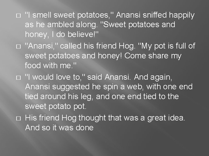 � � "I smell sweet potatoes, " Anansi sniffed happily as he ambled along.