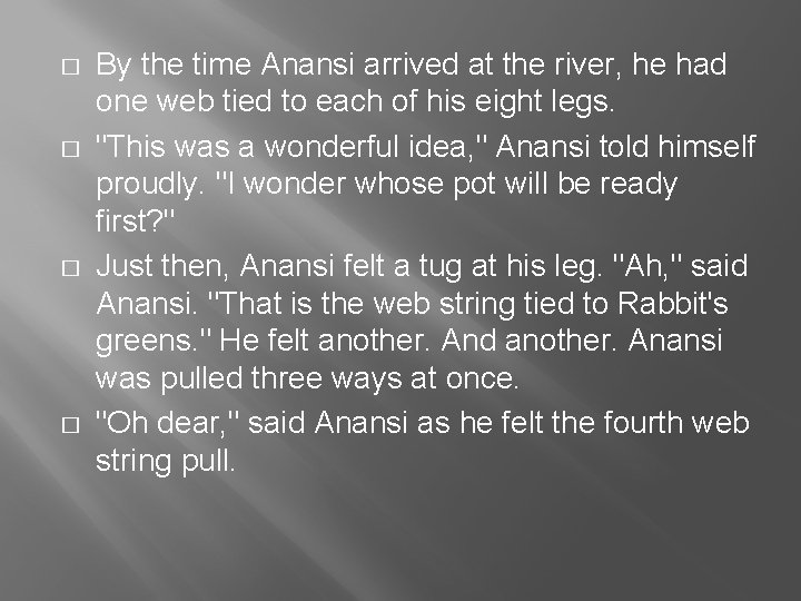 � � By the time Anansi arrived at the river, he had one web