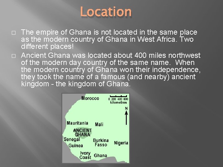 Location � � The empire of Ghana is not located in the same place