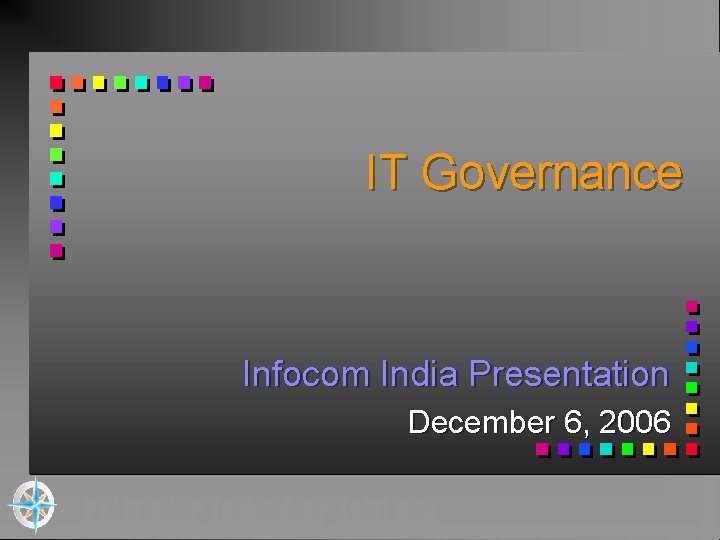 IT Governance Infocom India Presentation December 6, 2006 Pathfinder Technology Solutions 