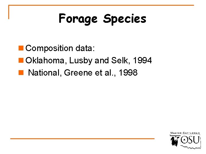 Forage Species n Composition data: n Oklahoma, Lusby and Selk, 1994 n National, Greene