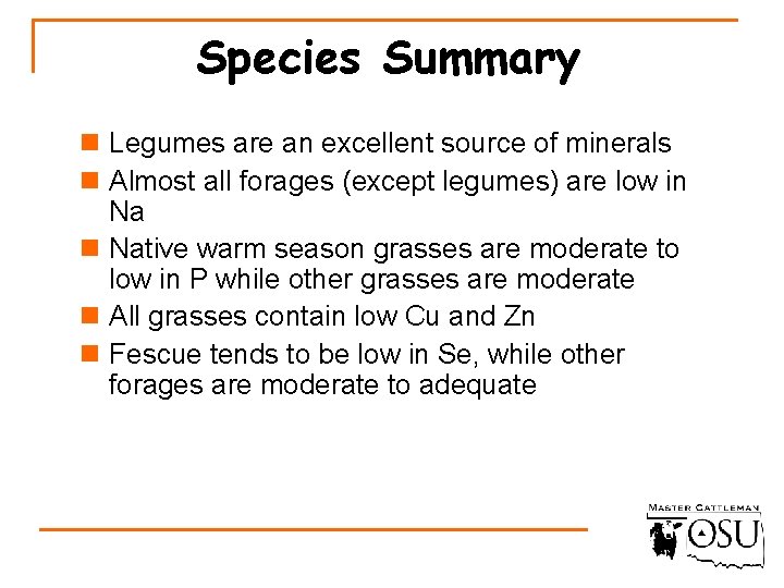 Species Summary n Legumes are an excellent source of minerals n Almost all forages