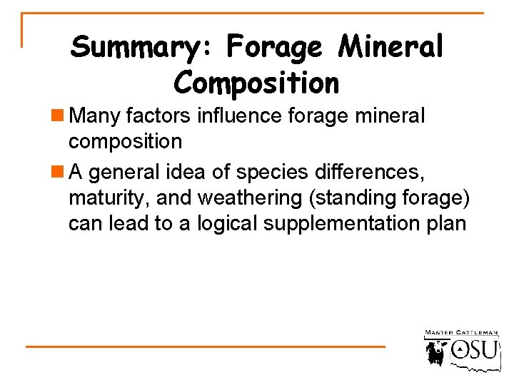 Summary: Forage Mineral Composition n Many factors influence forage mineral composition n A general