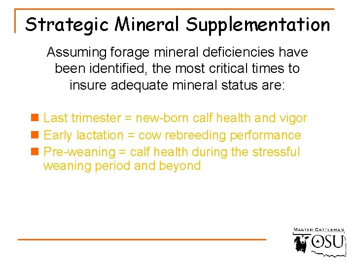 Strategic Mineral Supplementation Assuming forage mineral deficiencies have been identified, the most critical times