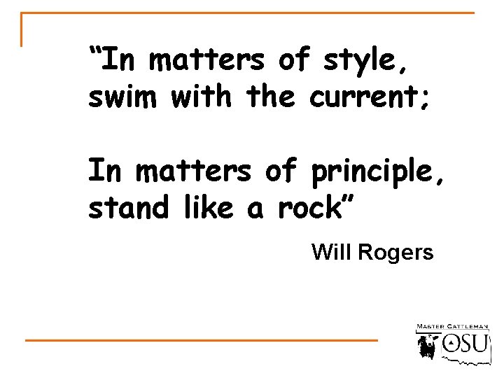 “In matters of style, swim with the current; In matters of principle, stand like