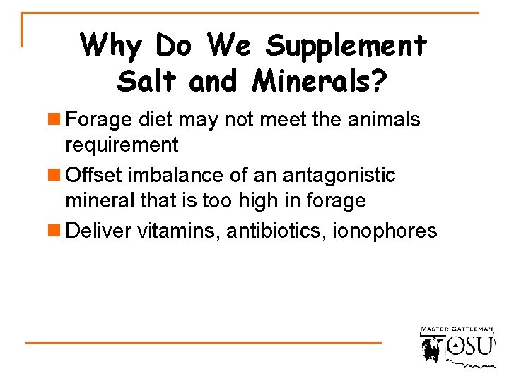 Why Do We Supplement Salt and Minerals? n Forage diet may not meet the