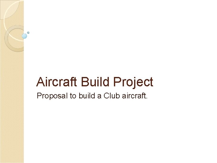 Aircraft Build Project Proposal to build a Club aircraft. 