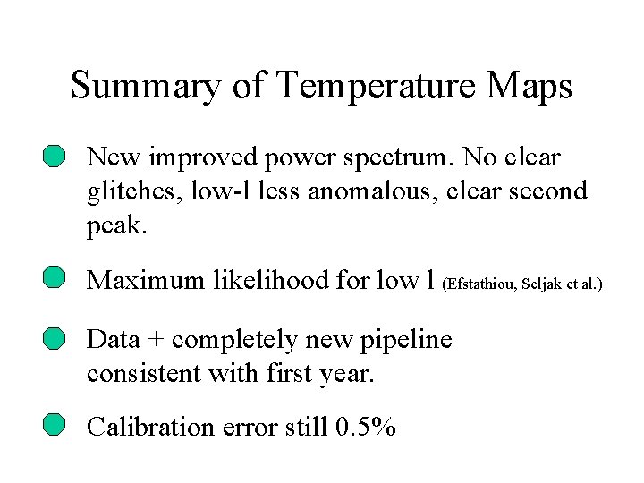 Summary of Temperature Maps New improved power spectrum. No clear glitches, low-l less anomalous, Summary of Temperature Maps New improved power spectrum. No clear glitches, low-l less anomalous,