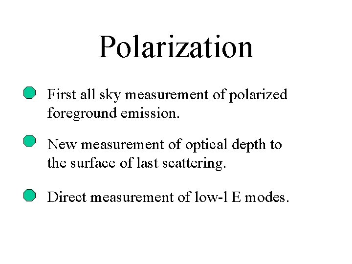 Polarization First all sky measurement of polarized foreground emission. New measurement of optical depth Polarization First all sky measurement of polarized foreground emission. New measurement of optical depth
