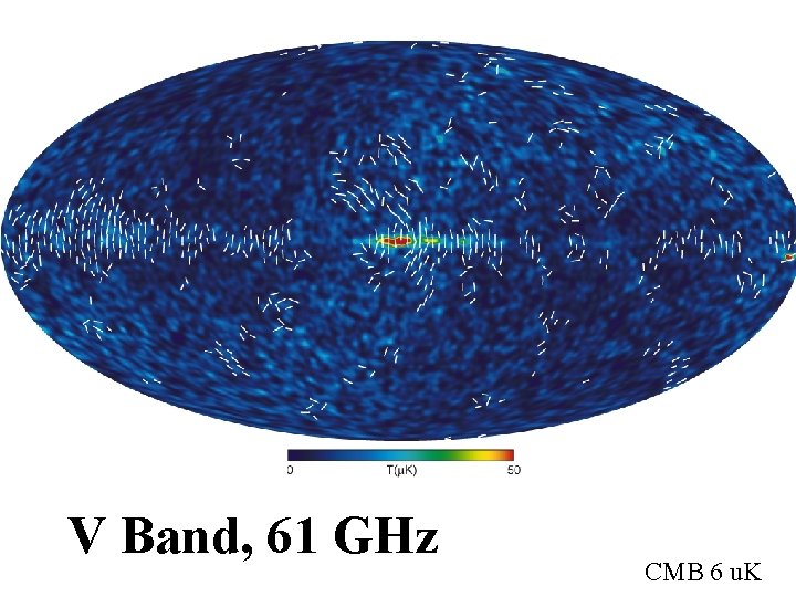 V Band, 61 GHz CMB 6 u. K V Band, 61 GHz CMB 6 u. K