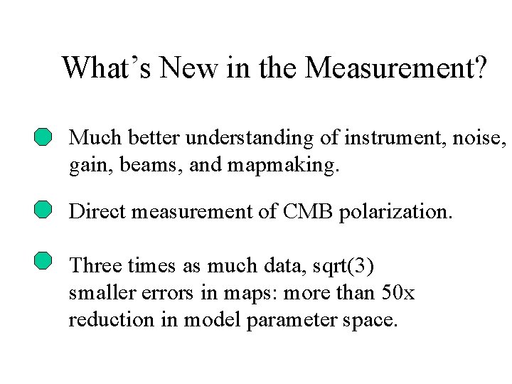 What’s New in the Measurement? Much better understanding of instrument, noise, gain, beams, and What’s New in the Measurement? Much better understanding of instrument, noise, gain, beams, and