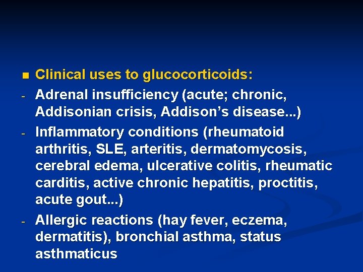 n - - - Clinical uses to glucocorticoids: Adrenal insufficiency (acute; chronic, Addisonian crisis,