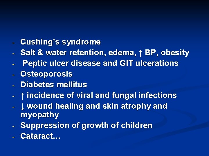 - Cushing’s syndrome Salt & water retention, edema, ↑ BP, obesity Peptic ulcer disease
