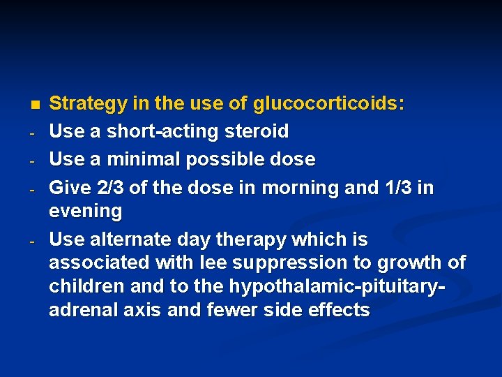 n - - Strategy in the use of glucocorticoids: Use a short-acting steroid Use