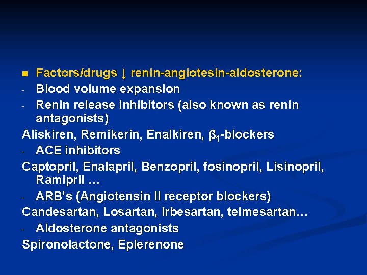 Factors/drugs ↓ renin-angiotesin-aldosterone: - Blood volume expansion - Renin release inhibitors (also known as